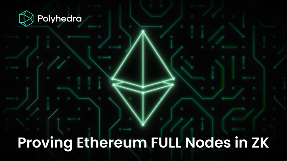 Polyhedra Network 已实现Ethereum全节点ZK证明