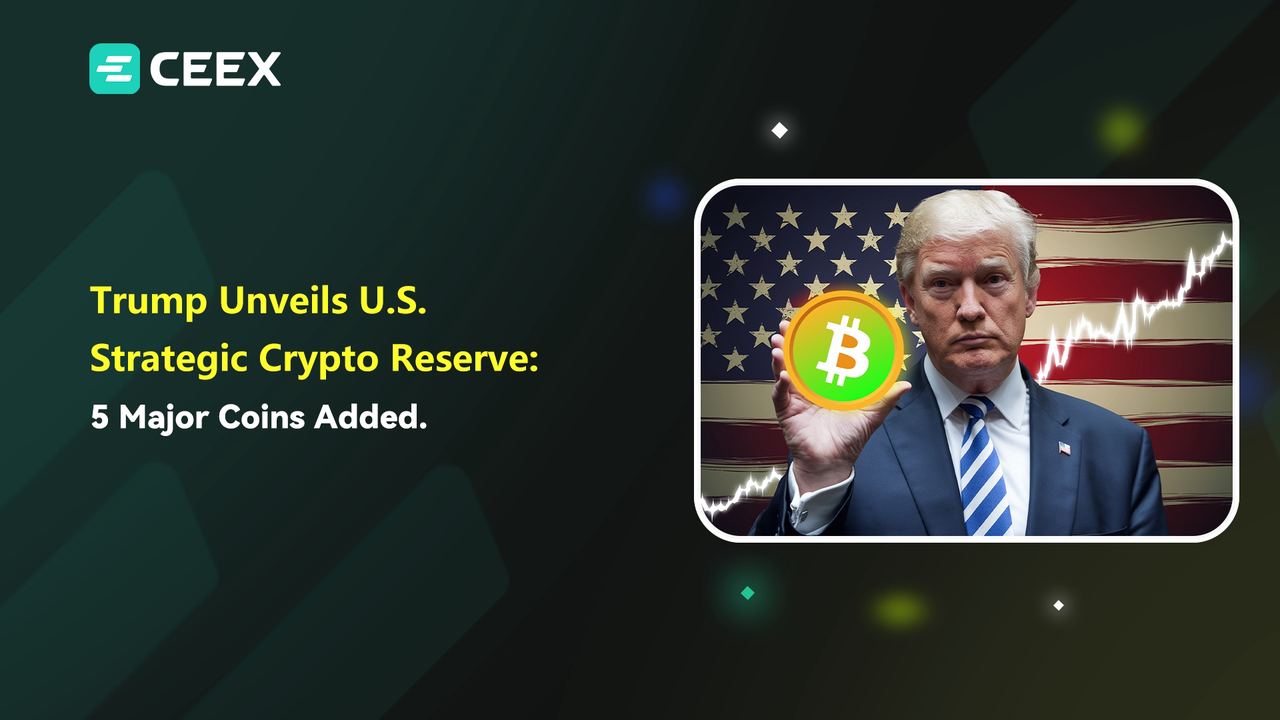 Ceex解析：特朗普重磅官宣！美国将5大加密货币纳入国家战略储备
